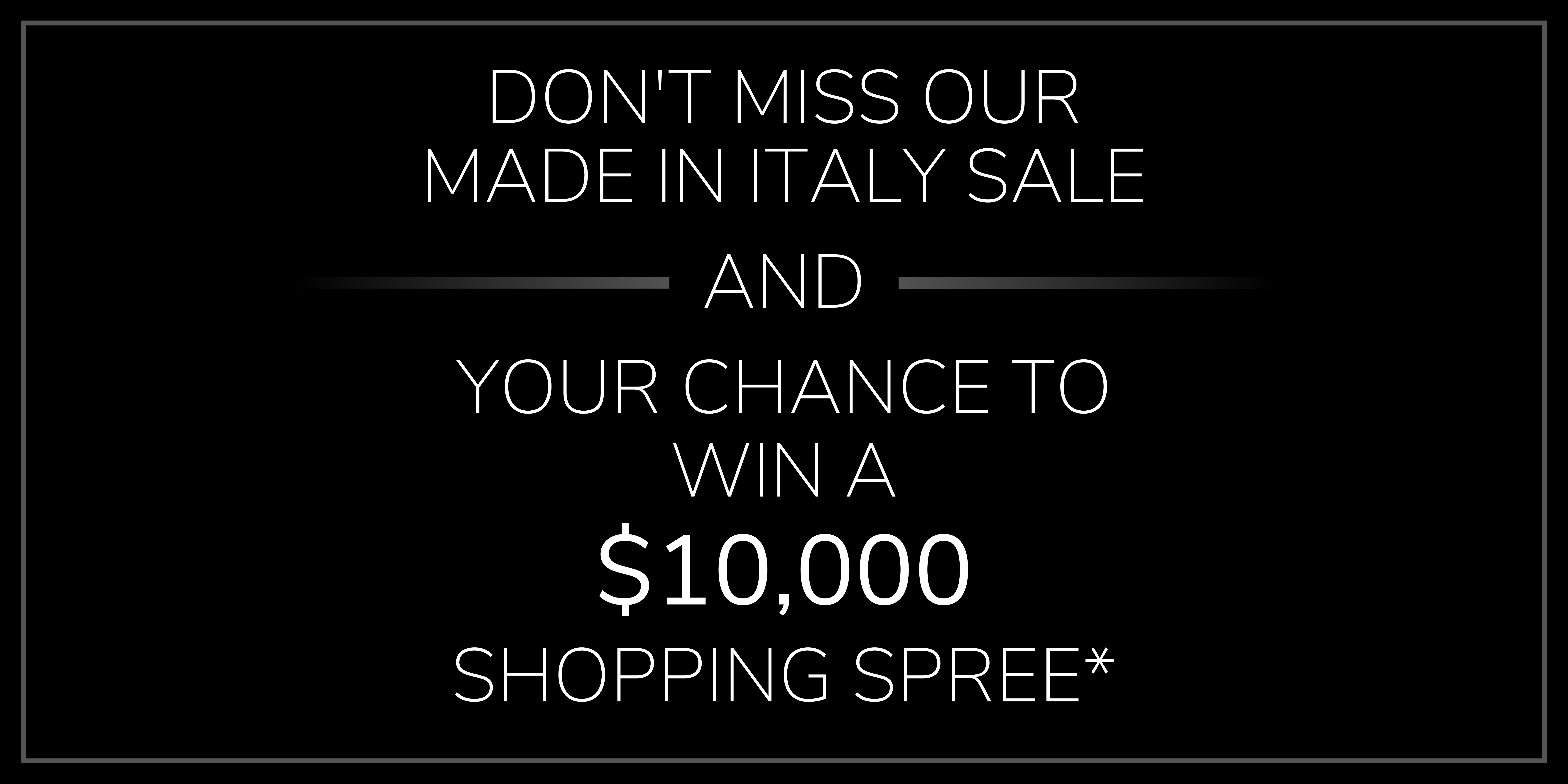 Shop Our Made in Italy Sale + Enter to Win a $10,000 Shopping Spree
